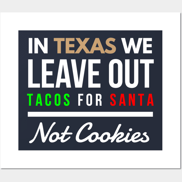 In Texas We Leave Out Tacos for Santa Not Cookies Wall Art by FunnyZone